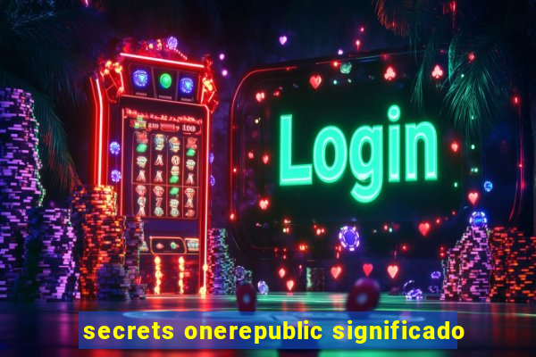 secrets onerepublic significado